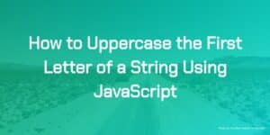How To Uppercase The First Letter Of A String Using
